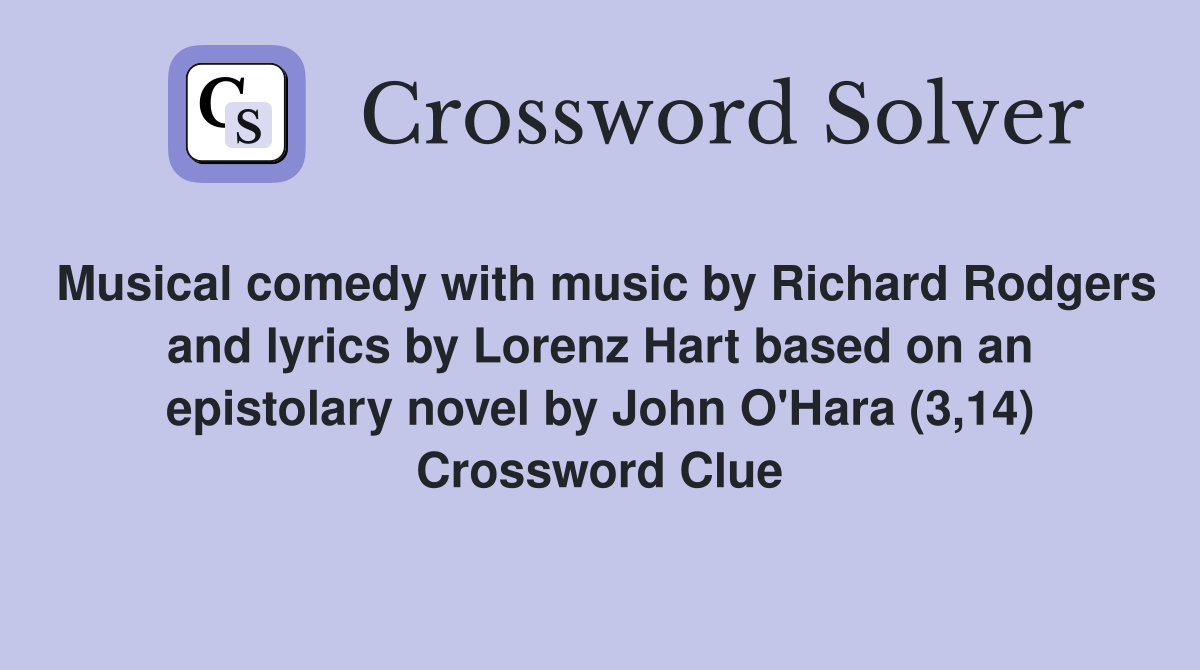 Musical comedy with music by Richard Rodgers and lyrics by Lorenz Hart based on an epistolary novel by John O'Hara (3,14) Crossword Clue