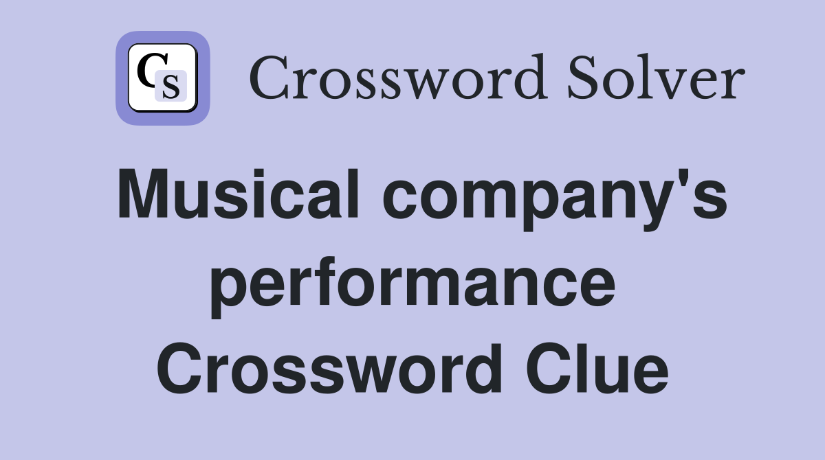 Musical company's performance Crossword Clue