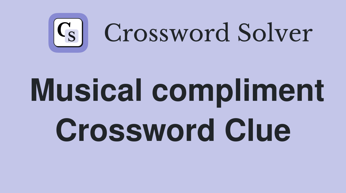 Musical compliment Crossword Clue