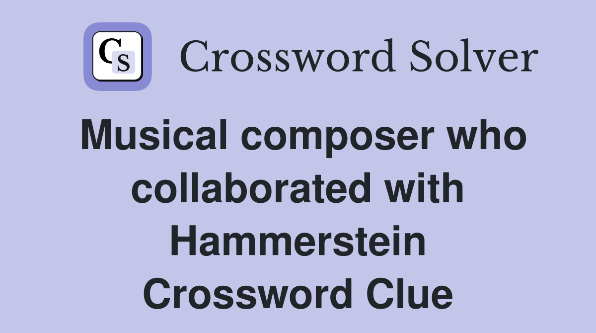 Musical composer who collaborated with Hammerstein Crossword Clue