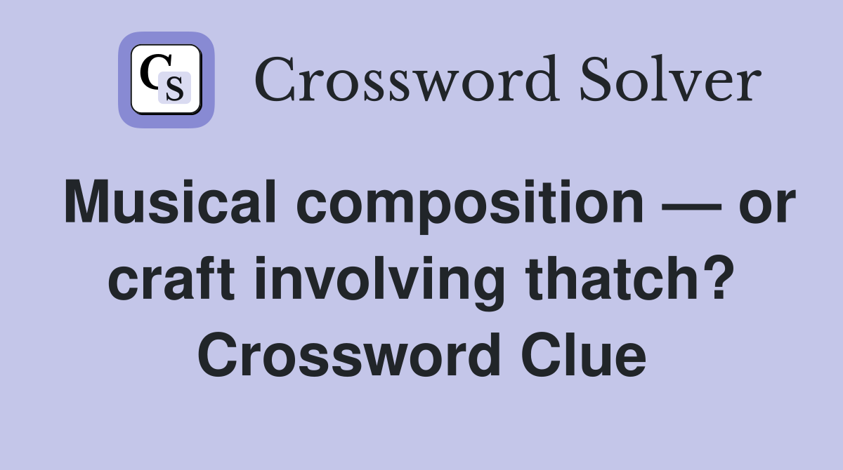 Musical composition — or craft involving thatch? Crossword Clue