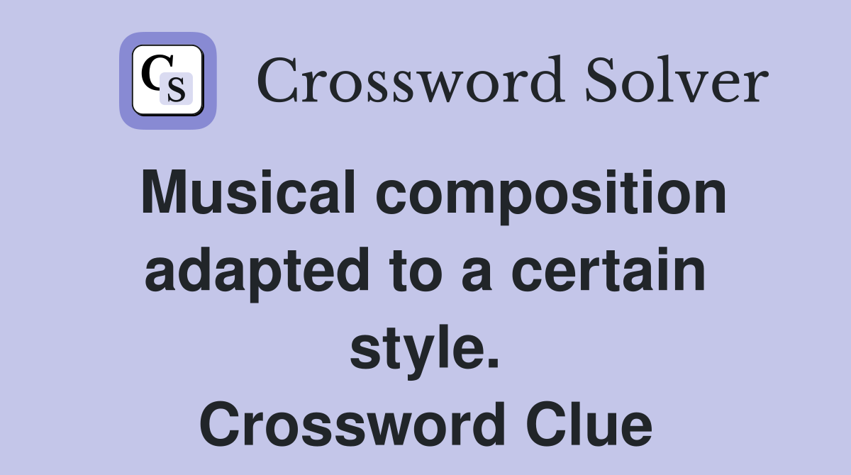 Musical composition adapted to a certain style. Crossword Clue
