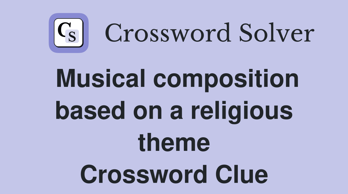 Musical composition based on a religious theme Crossword Clue