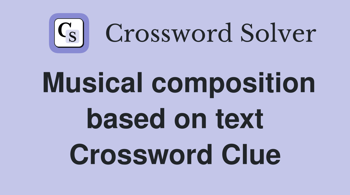 Musical composition based on text Crossword Clue