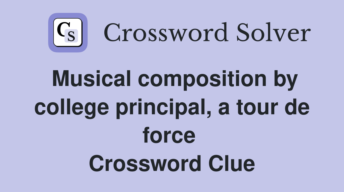 Musical composition by college principal, a tour de force  Crossword Clue