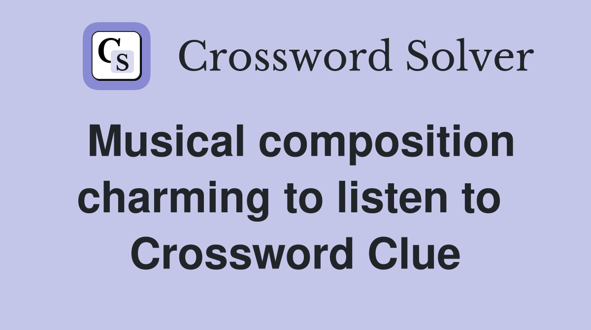 Musical composition charming to listen to  Crossword Clue