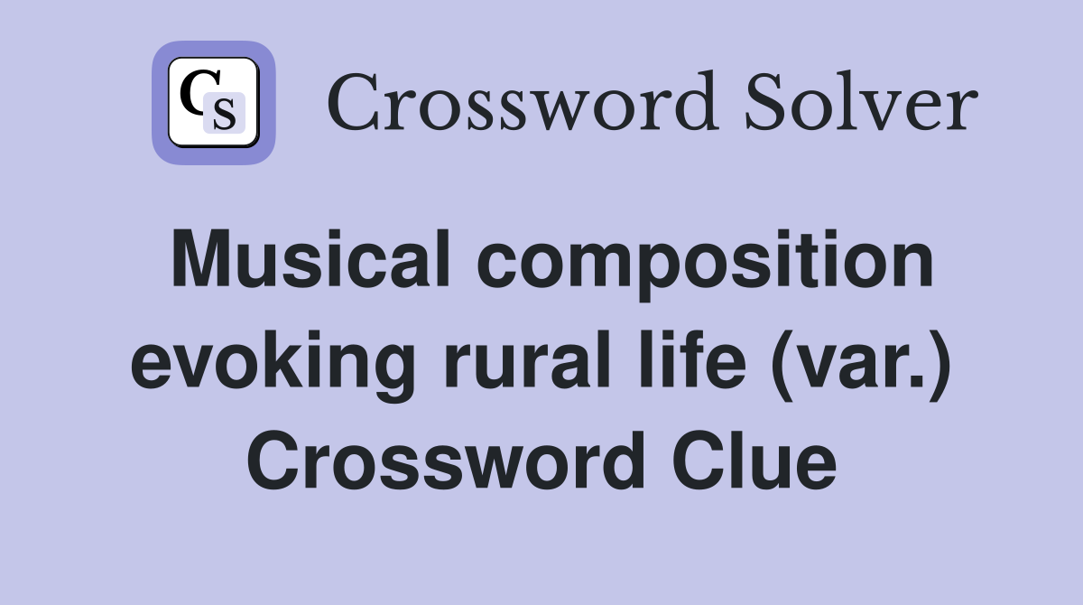 Musical composition evoking rural life (var.) Crossword Clue