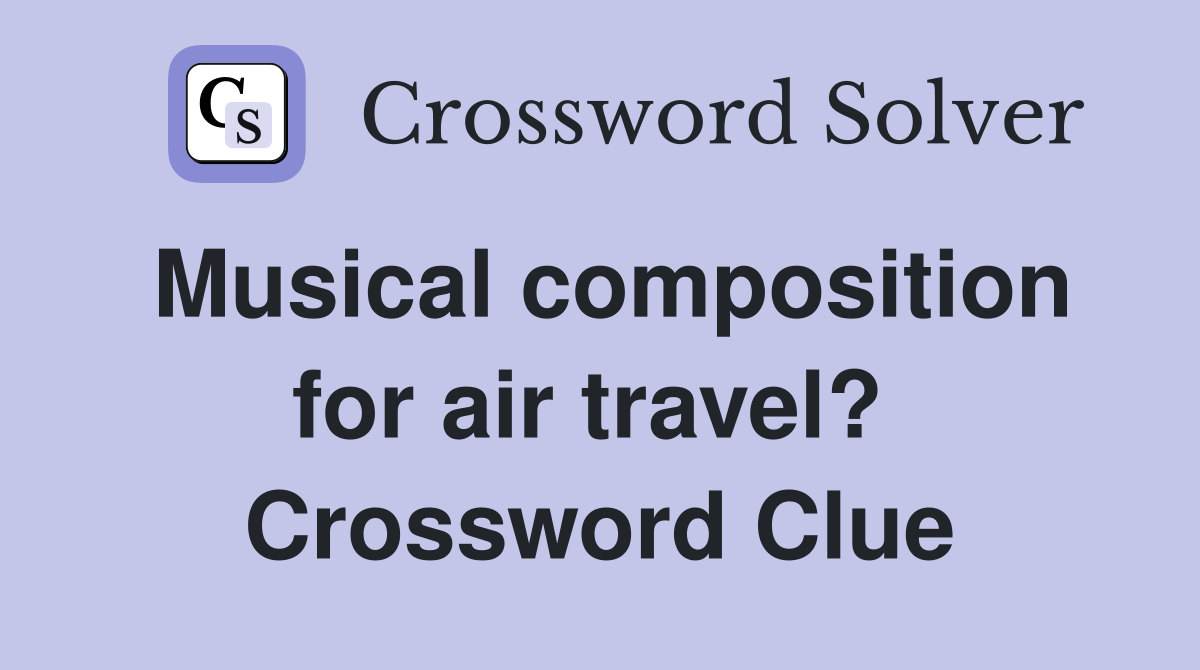 Musical composition for air travel?  Crossword Clue