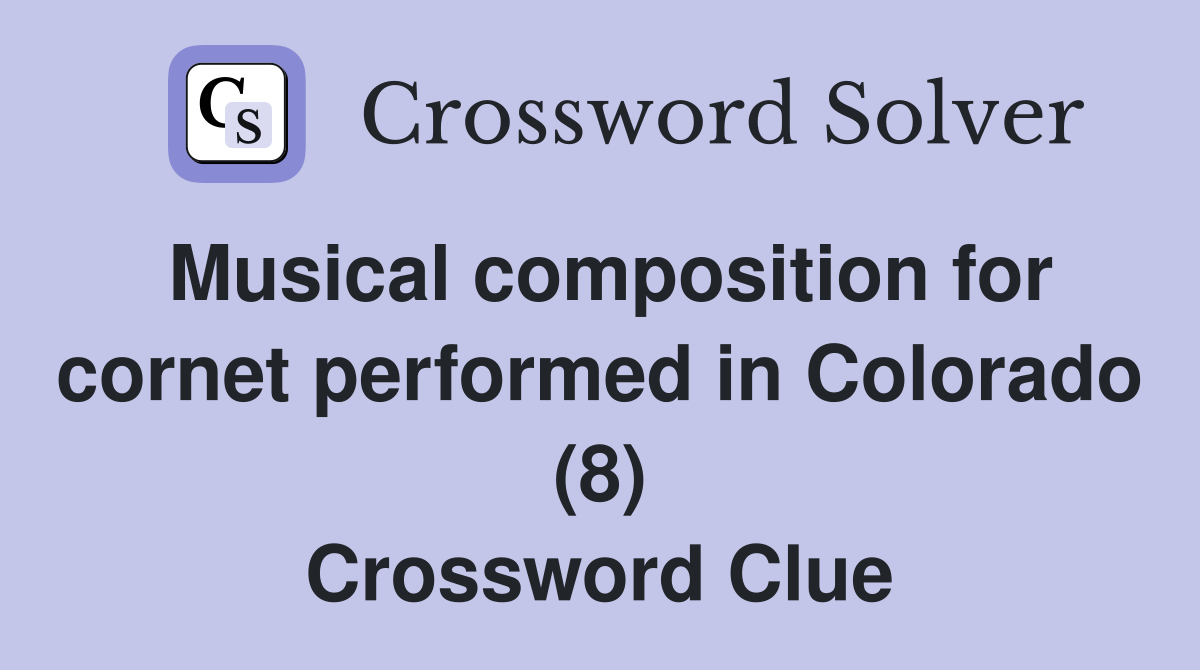 Musical composition for cornet performed in Colorado (8) Crossword Clue