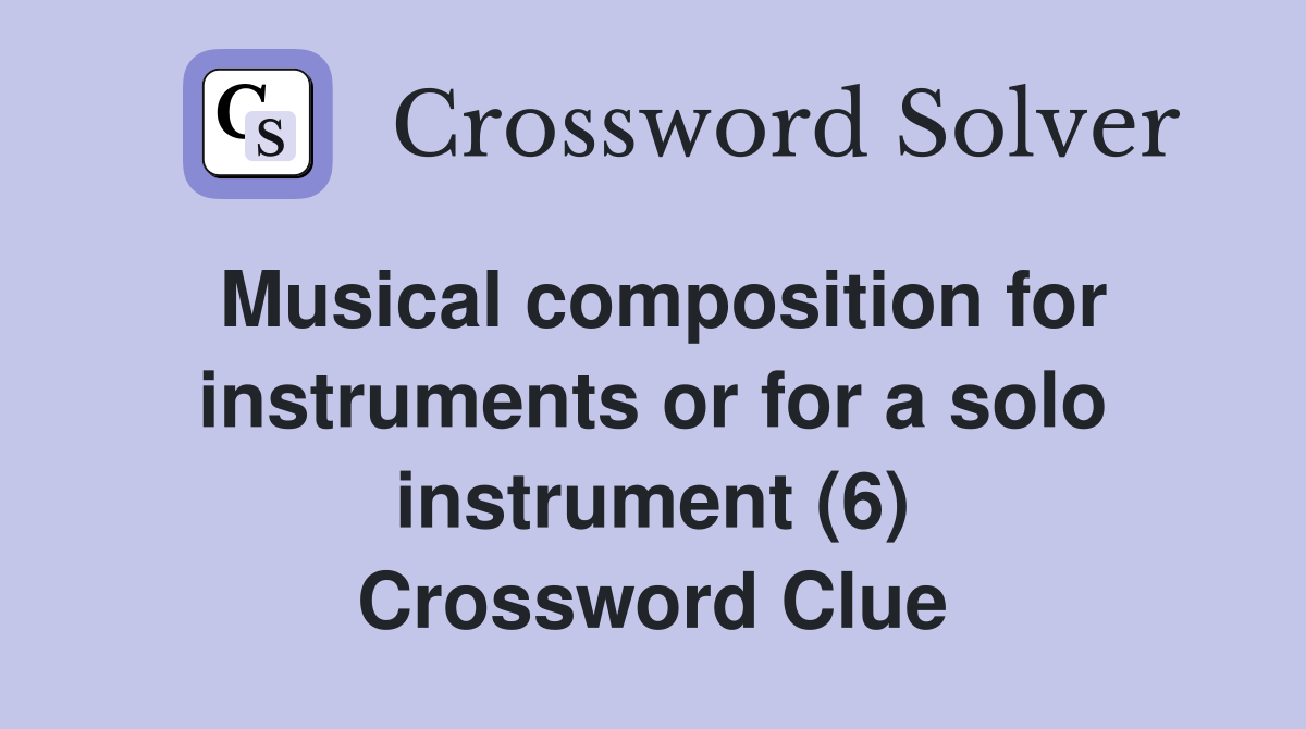 Musical composition for instruments or for a solo instrument (6) Crossword Clue