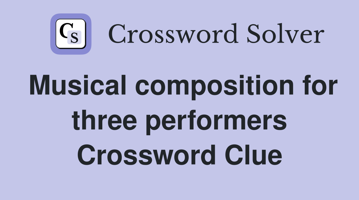 Musical composition for three performers Crossword Clue