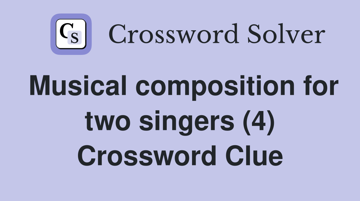 Musical composition for two singers (4) Crossword Clue