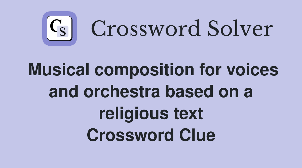 Musical composition for voices and orchestra based on a religious text Crossword Clue