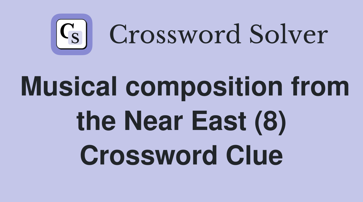 Musical composition from the Near East (8) Crossword Clue