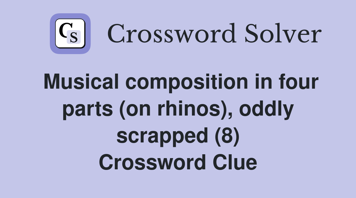 Musical composition in four parts (on rhinos), oddly scrapped (8) Crossword Clue
