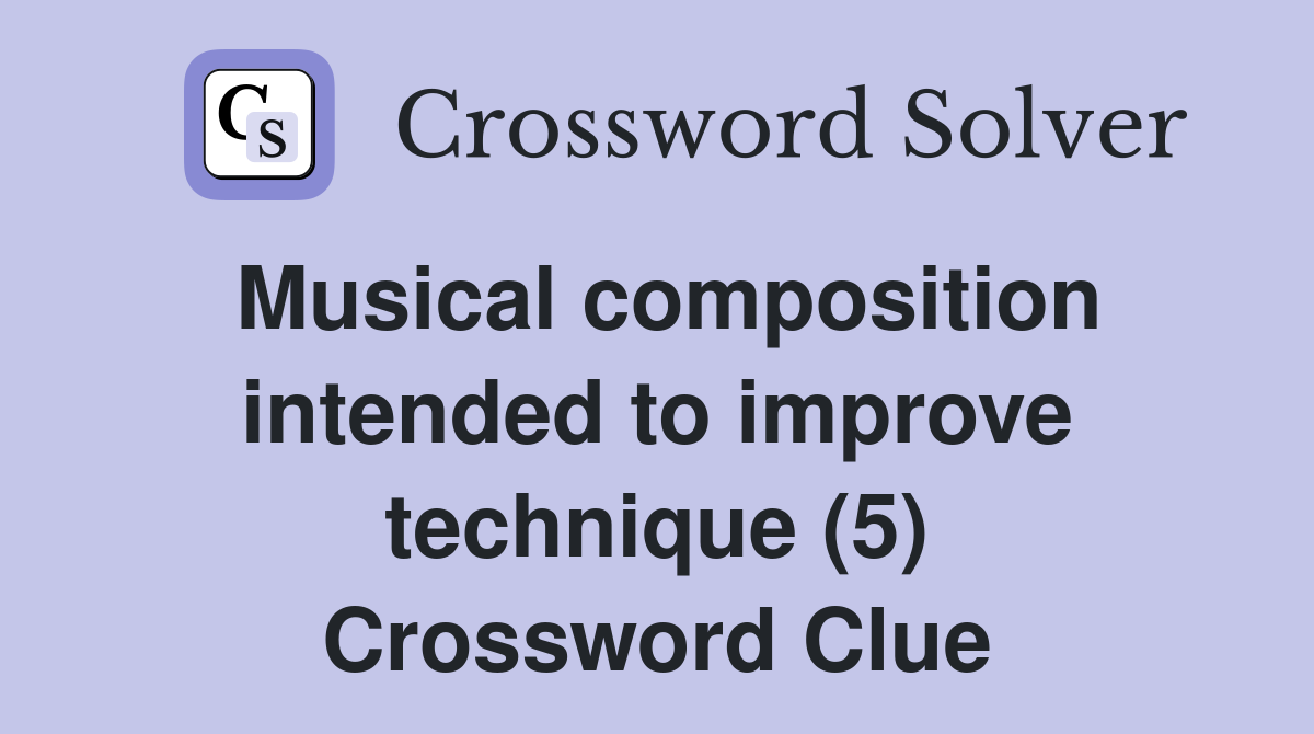 Musical composition intended to improve technique (5) Crossword Clue