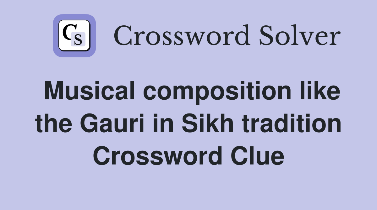 Musical composition like the Gauri in Sikh tradition Crossword Clue