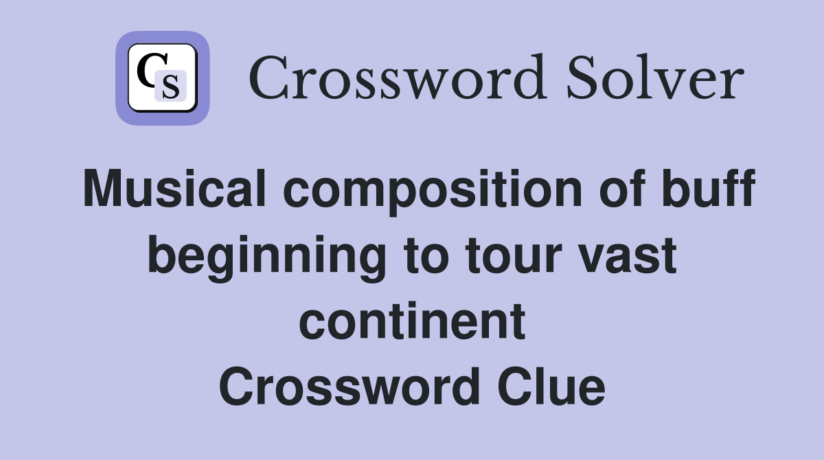 Musical composition of buff beginning to tour vast continent Crossword Clue