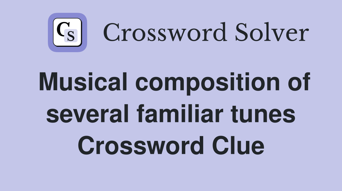 Musical composition of several familiar tunes Crossword Clue Answers