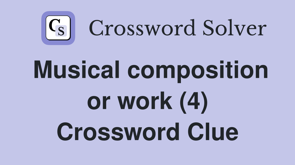 Musical composition or work (4) Crossword Clue