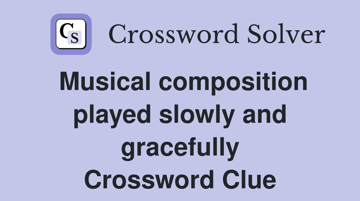 Musical composition played slowly and gracefully Crossword Clue