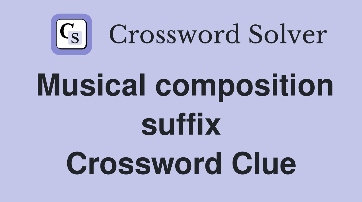 Musical composition suffix Crossword Clue