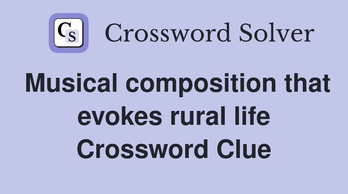 Musical composition that evokes rural life Crossword Clue