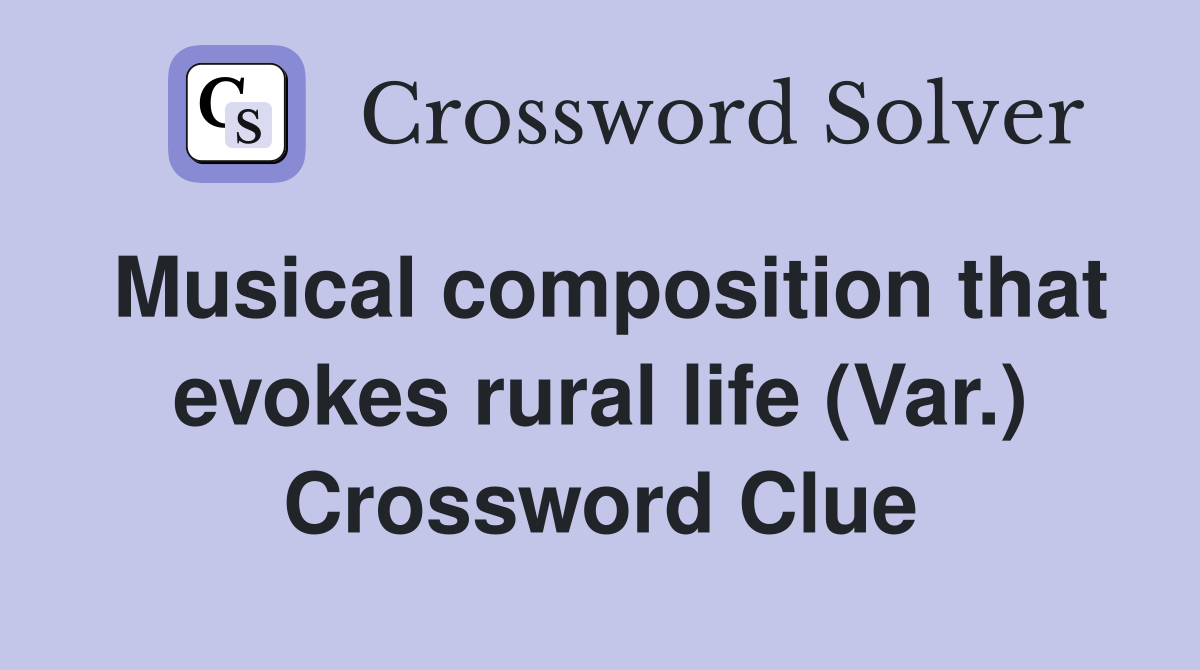 Musical composition that evokes rural life (Var.) Crossword Clue