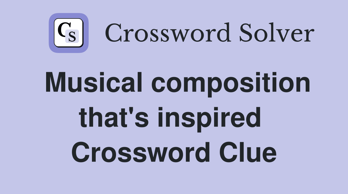 Musical composition that's inspired  Crossword Clue
