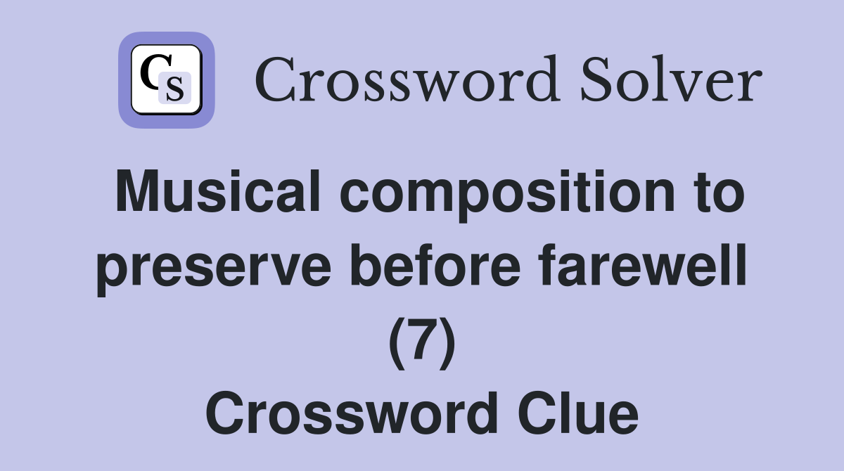 Musical composition to preserve before farewell (7) Crossword Clue
