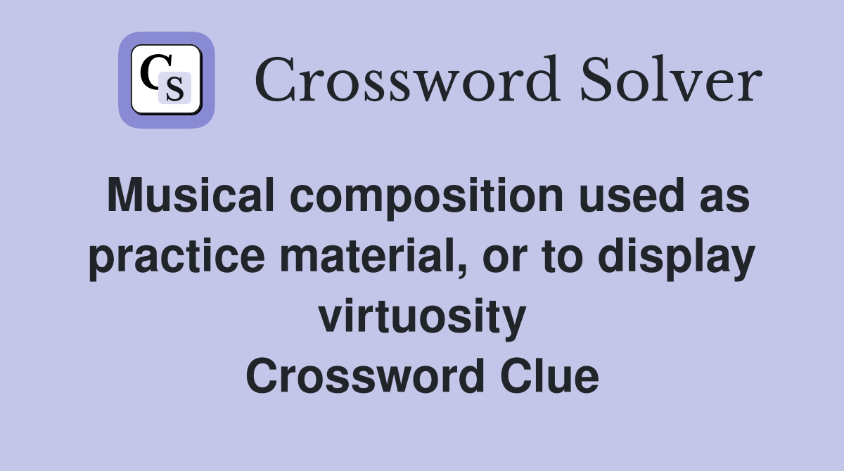 Musical composition used as practice material, or to display virtuosity Crossword Clue