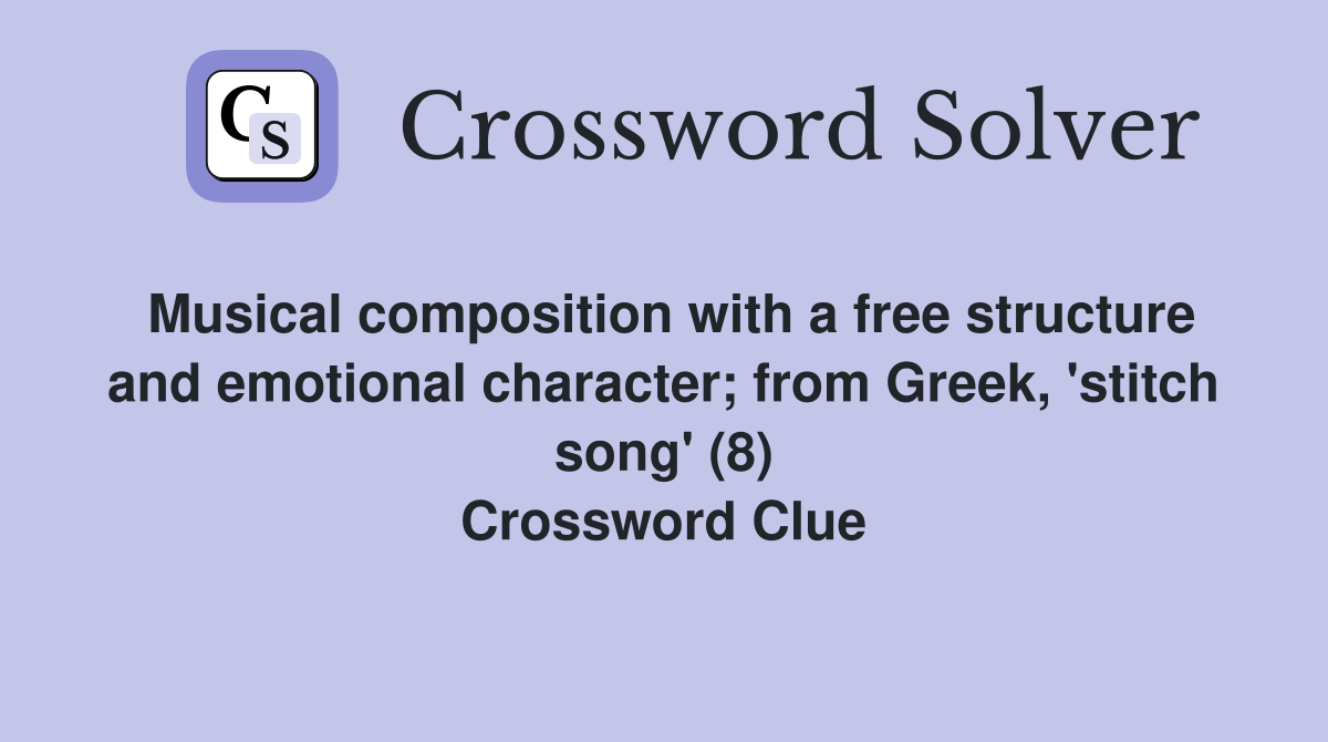 Musical composition with a free structure and emotional character; from Greek, 'stitch song' (8) Crossword Clue