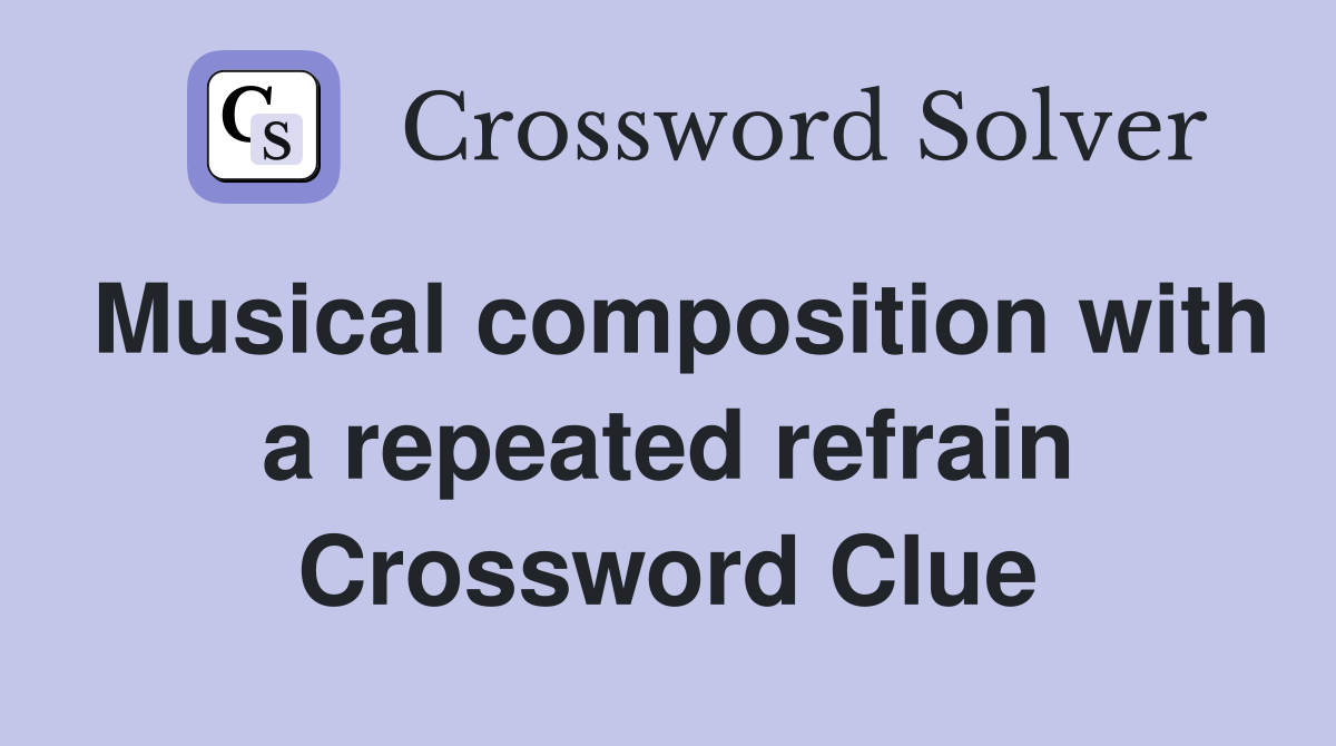 Musical composition with a repeated refrain Crossword Clue
