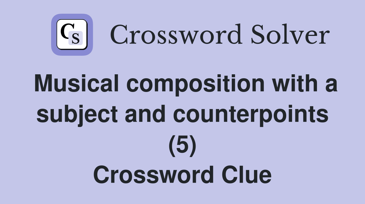 Musical composition with a subject and counterpoints (5) Crossword Clue