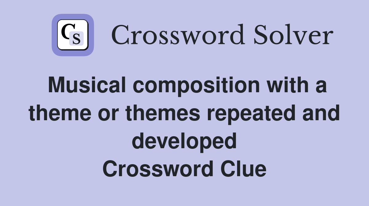 Musical composition with a theme or themes repeated and developed Crossword Clue