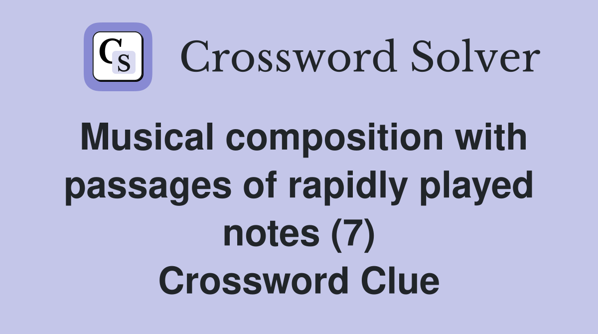 Musical composition with passages of rapidly played notes (7) Crossword Clue