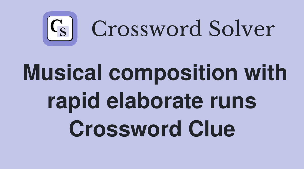 Musical composition with rapid elaborate runs Crossword Clue