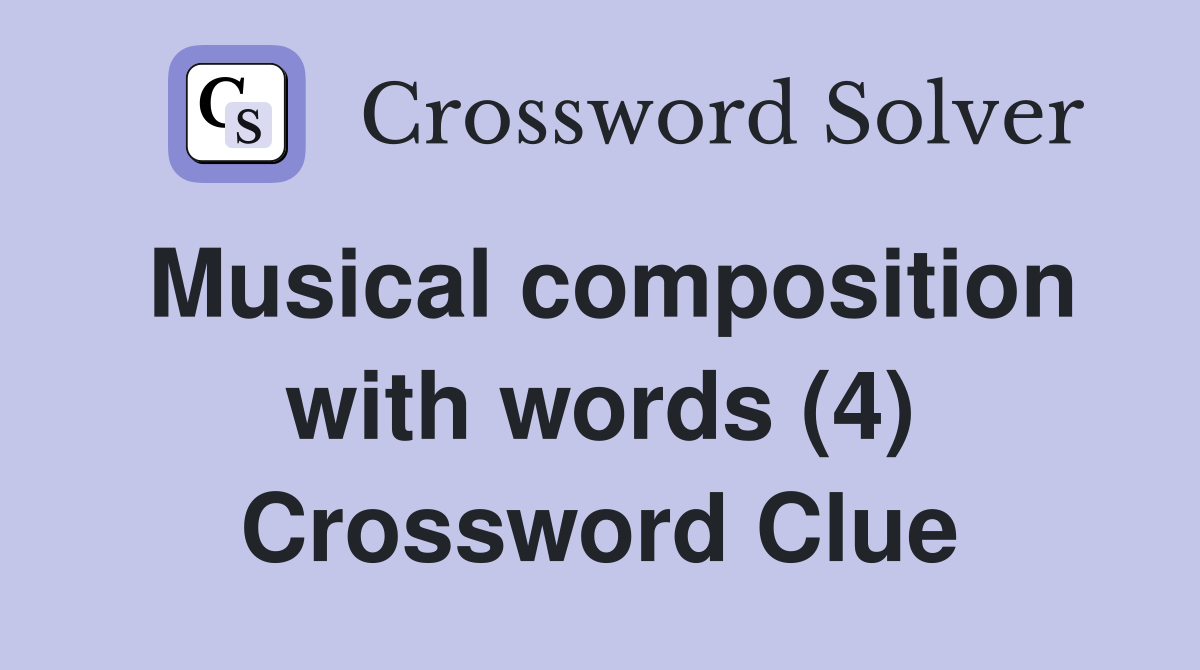 Musical composition with words (4) Crossword Clue