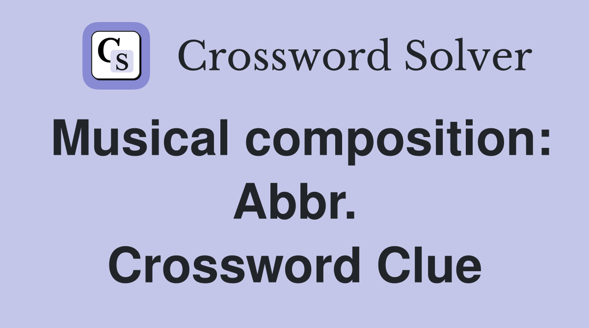 Musical composition: Abbr. Crossword Clue