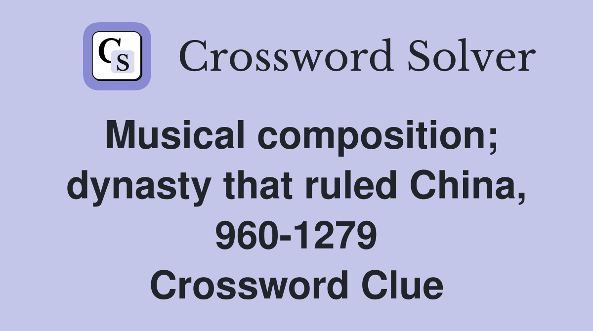 Musical composition; dynasty that ruled China, 960-1279 Crossword Clue