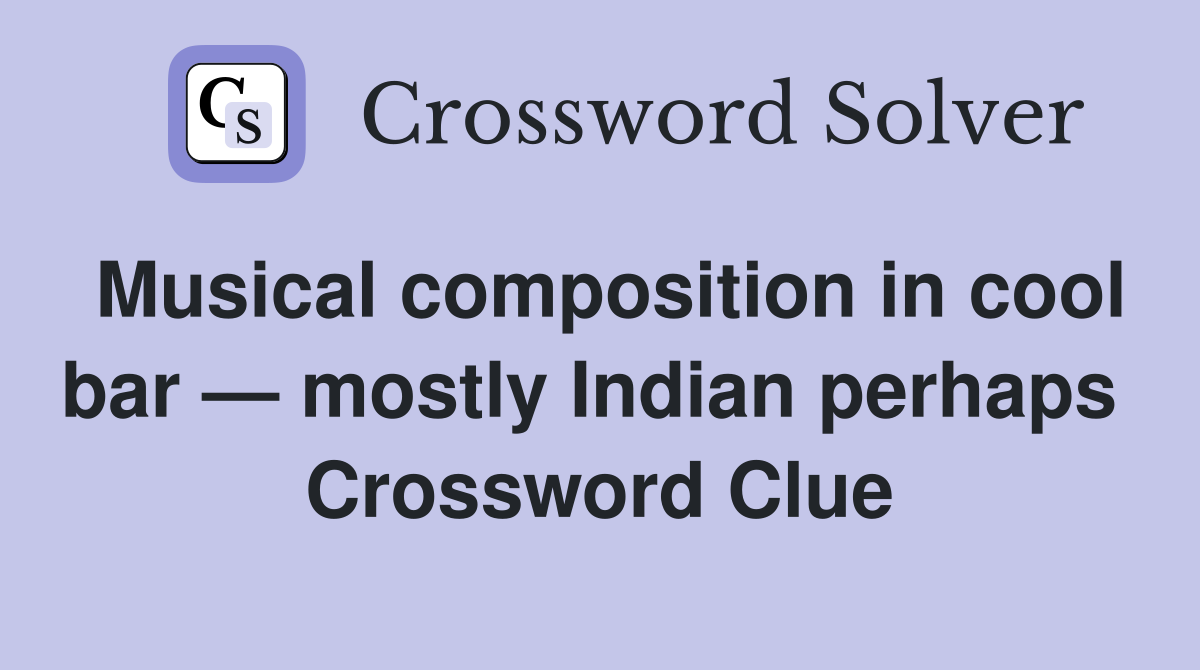 Musical composition in cool bar — mostly Indian perhaps  Crossword Clue