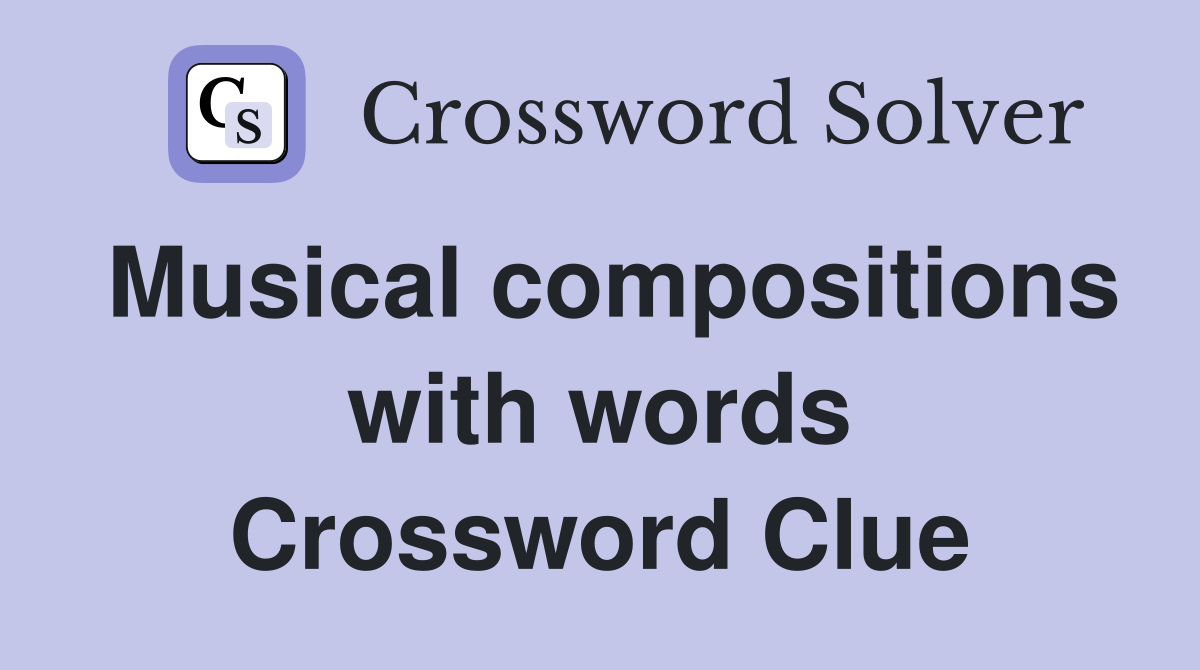 Musical compositions with words Crossword Clue