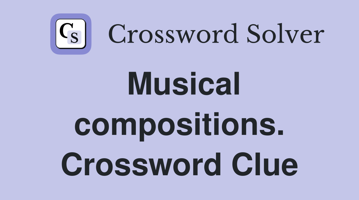 Musical compositions. Crossword Clue