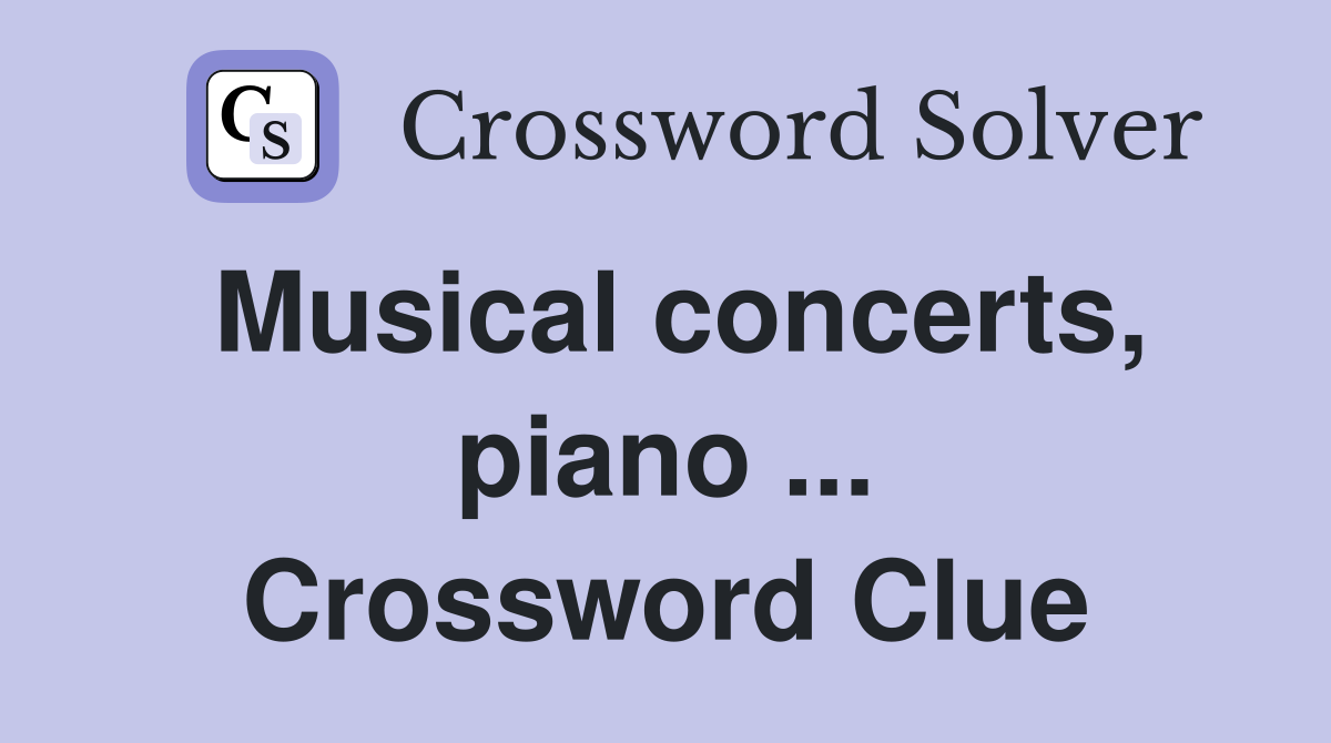 Musical concerts, piano ... Crossword Clue