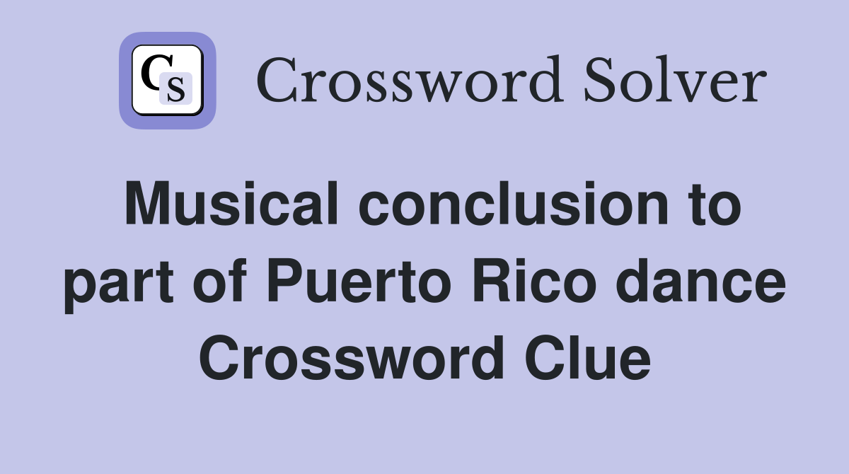 Musical conclusion to part of Puerto Rico dance Crossword Clue