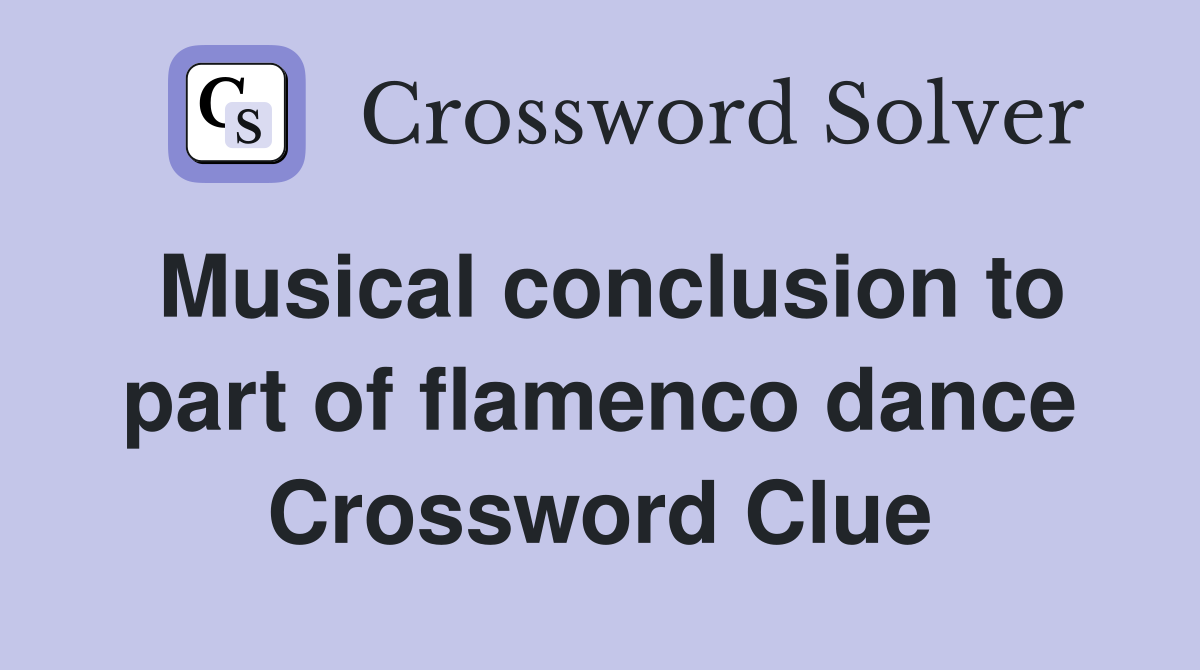 Musical conclusion to part of flamenco dance Crossword Clue
