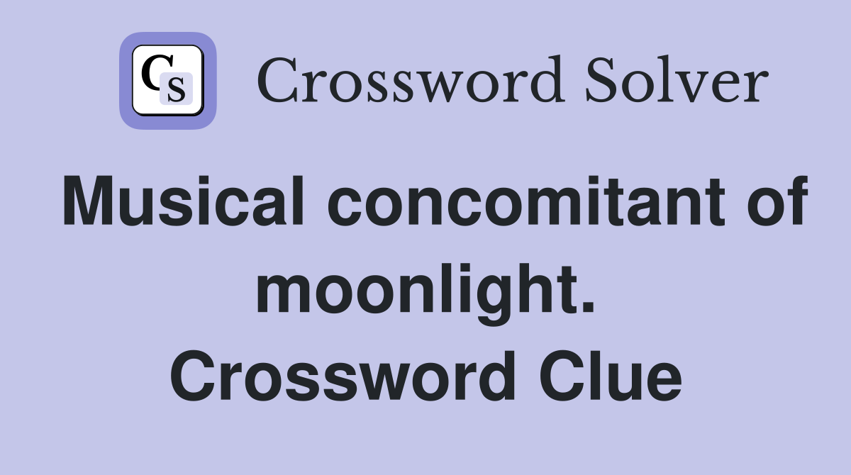 Musical concomitant of moonlight. Crossword Clue