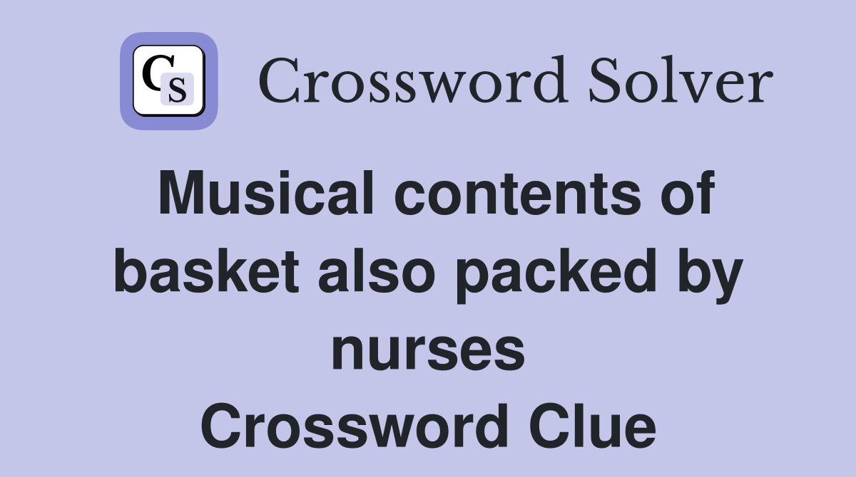 Musical contents of basket also packed by nurses Crossword Clue
