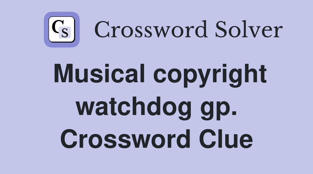 Musical copyright watchdog gp. Crossword Clue