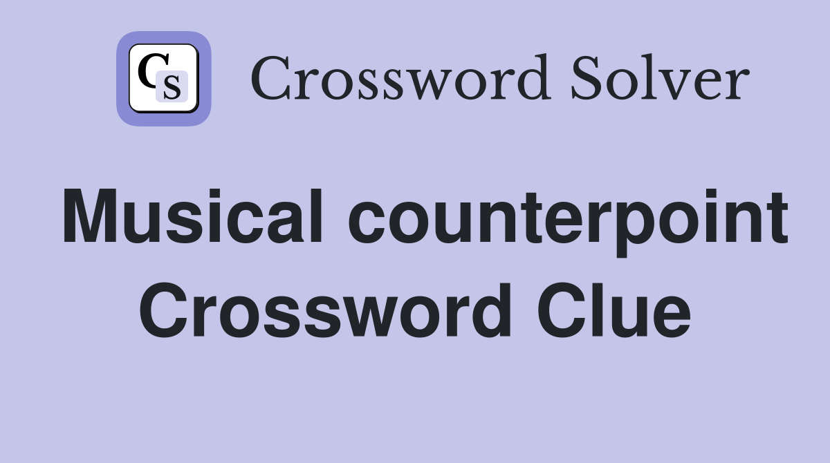 Musical counterpoint Crossword Clue